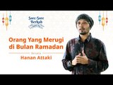 Sore-Sore Berkah Eps. 4 Bersama Ustaz Hanan Attaki: Orang Yang Merugi di Bulan Ramadan