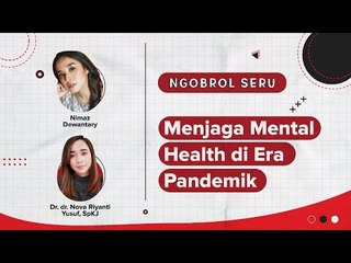 #NgobrolSeru - Menjaga Mental Health di Era Pandemik bersama Nimaz Dewantary & DR. dr. Nova Riyanti