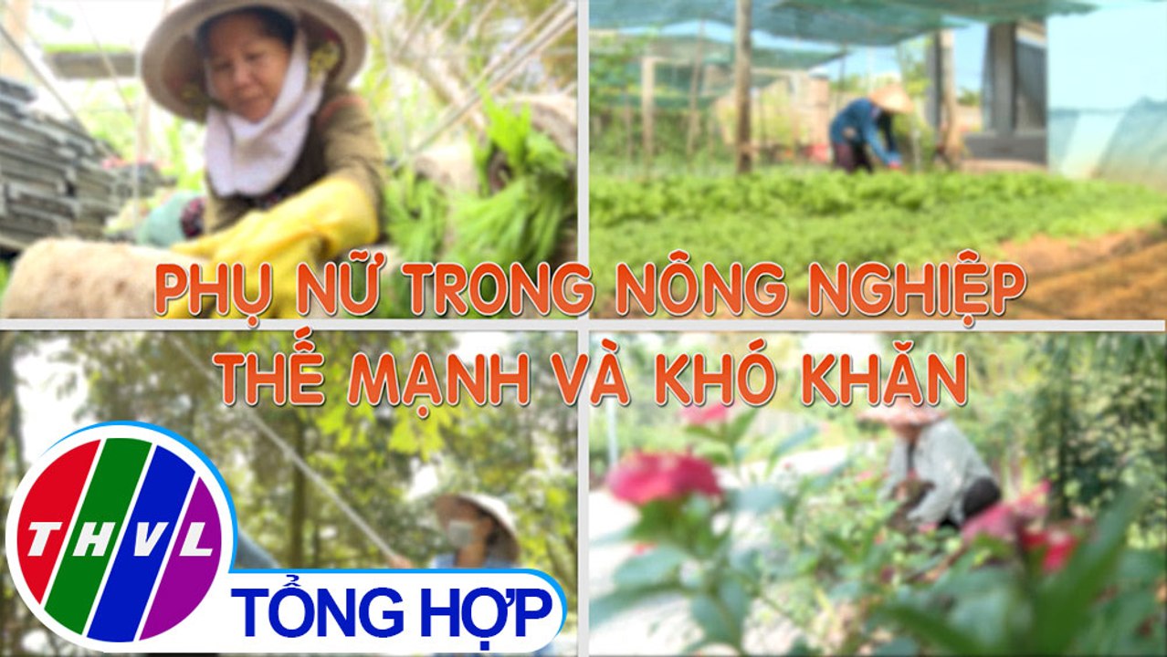 Nông nghiệp bền vững: Phụ nữ trong nông nghiệp - thế mạnh và khó khăn