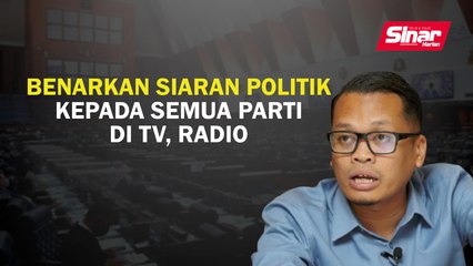 Benarkan siaran politik kepada semua parti di TV, radio