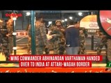 Wing Commander Abhinandan Varthaman handed over to India at Attari-Wagah Border