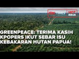 GREENPEACE: TERIMA KASIH KPOPERS IKUT SEBAR ISU KEBAKARAN HUTAN PAPUA!