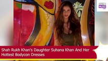 Shah Rukh Khan's Daughter Suhana Khan And Her Hottest Bodycon Dresses