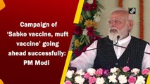 Campaign of ‘Sabko vaccine, muft vaccine’ going ahead successfully: PM Modi