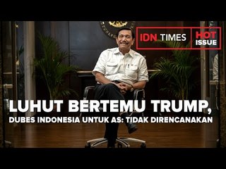 LUHUT BERTEMU TRUMP, DUBES INDONESIA UNTUK AS: TIDAK DIRENCANAKAN