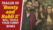 Trailer of 'Bunty and Babli' will tickle your funny bones