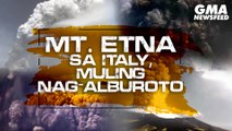 Mt. Etna sa Italy, muling nag-alburoto | GMA News Feed