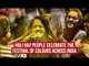Holi Hai! People Celebrate The 'Festival Of Colors' Across India