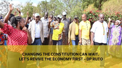 Changing the Constitution can wait, let's revive the economy first - DP Ruto