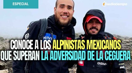 Rafa Jaime y Omar Álvarez, los alpinistas mexicanos que superan la adversidad de la ceguera