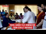 Rahul Gandhi Files Nomination From Kerala’s Wayanad