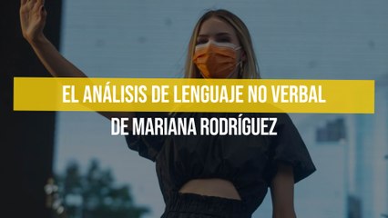 El análisis de lenguaje no verbal de Mariana Rodríguez