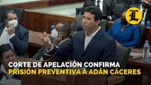 Corte de apelación confirma prisión preventiva a Adán Cáceres