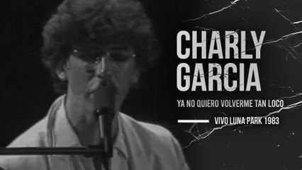 Charly García - Ya No Quiero Volverme Tan Loco