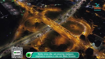 Noite virou dia um enorme meteoro explosivo cruzou o céu em Mato Grosso