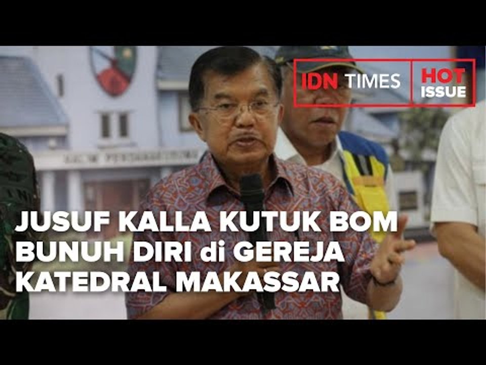 JUSUF KALLA KUTUK BOM BUNUH DIRI di GEREJA KATEDRAL MAKASSAR