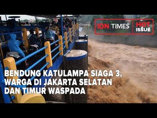 BENDUNG KATULAMPA SIAGA 3, WARGA DI JAKARTA SELATAN DAN TIMUR WASPADA