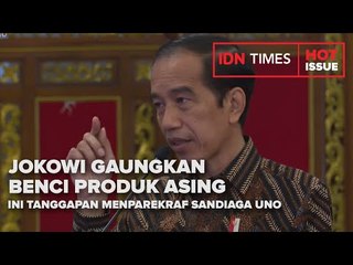 JOKOWI GAUNGKAN BENCI PRODUK ASING, INI TANGGAPAN MENPAREKRAF SANDIAGA UNO
