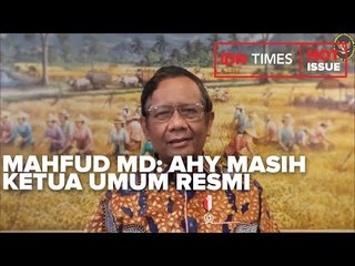 MAHFUD MD: AHY SAMPAI SEKARANG KETUA UMUM PARTAI DEMOKRAT YANG RESMI