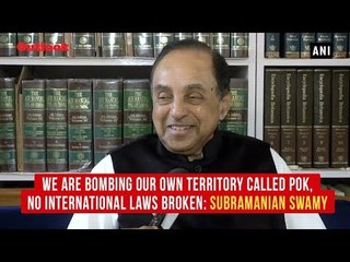We Are Bombing Our Own Territory Called PoK, No International Laws Broken: Subramanian Swamy