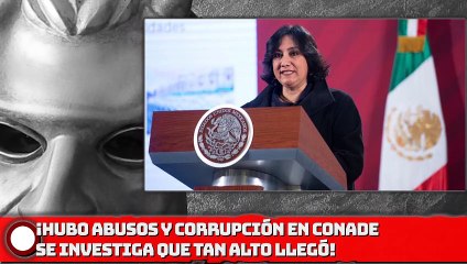 SFP: ¡Hubo abusos y  corrupción en Conade. Se investiga que tan alto llegó!