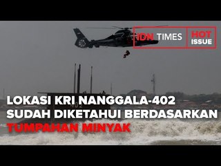 LOKASI KRI NANGGALA-402 SUDAH DIKETAHUI BERDASARKAN TUMPAHAN MINYAK