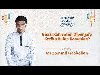 Sore-Sore Berkah Eps. 9: Benarkah Setan Dibelenggu di Bulan Ramadan?