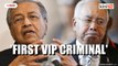 Najib is 'Msia's first VIP criminal', says Mahathir