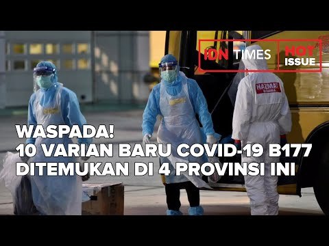 WASPADA! 10 VARIAN BARU COVID-19 B177 DITEMUKAN DI 4 PROVINSI INI