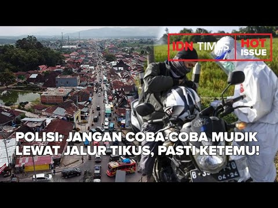 POLISI: JANGAN COBA-COBA MUDIK LEWAT JALUR TIKUS, PASTI KETEMU!