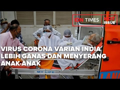 WASPADA! VIRUS CORONA VARIAN INDIA LEBIH GANAS DAN MENYERANG ANAK-ANAK