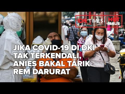 JIKA COVID-19 DI DKI TAK TERKENDALI, ANIES BAKAL TARIK REM DARURAT