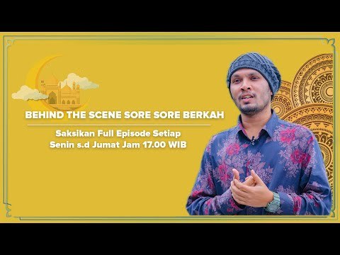 Behind The Scene Sore Sore Berkah Bersama Ustaz Hanan Attaki