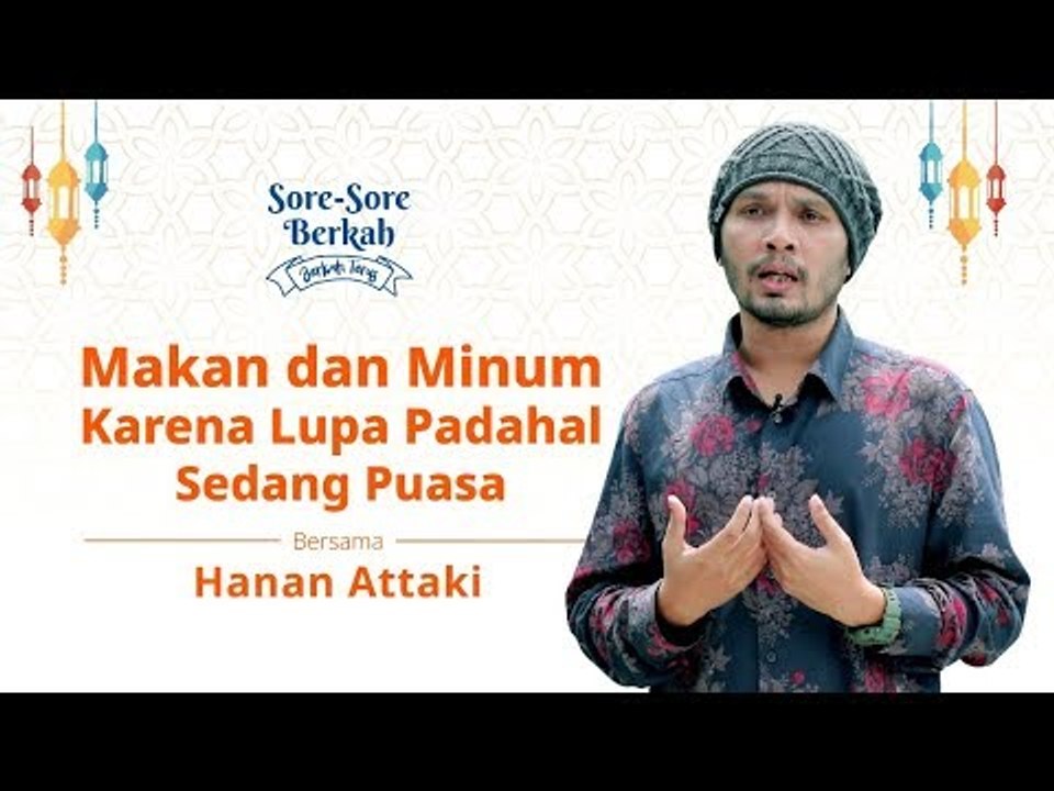 Sore-Sore Berkah Eps. 5 Bersama Ustaz Hanan Attaki: Makan dan Minum Karena Lupa Saat Puasa