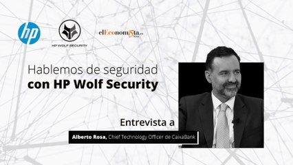 Entrevista a Alberto Rosa, CTO de Caixabank - HP WOLF SECURITY