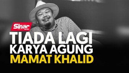 [DIKEMASKINI] Tiada lagi karya agung  Mamat Khalid