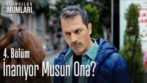 İnanıyor musun ona? - Yalancılar Ve Mumları 4. Bölüm