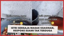 Istri Sengaja Masak Keasinan, Respons Suami Tak Terduga saat Diminta Mencicipi