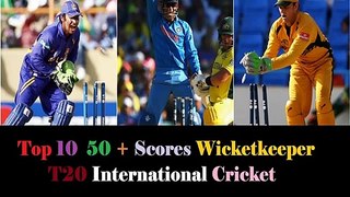 Top Ten 50 + Scores As Wicketkeeper Batsman in T20 International Cricket