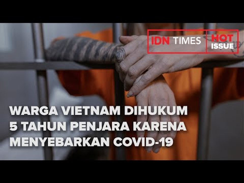 WARGA VIETNAM DIHUKUM 5 TAHUN PENJARA KARENA MENYEBARKAN COVID-19