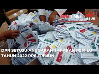 DPR SETUJU ANGGARAN TAHAPAN PEMILU TAHUN 2022 RP8 TRILIUN