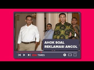 AHOK SOAL REKLAMASI ANCOL: NO COMMENT, TANYA DPRD SAJA