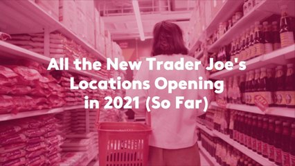 All the New Trader Joe's Locations Opening in 2021 (So Far)