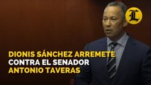 Dionis Sánchez arremete contra el senador Antonio Taveras