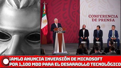 ¡AMLO anuncia inversión de Microsoft por 1,100 mdd para el desarrollo tecnológico!