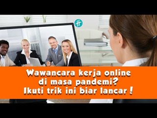 Wawancara kerja online di masa pandemi? Ikuti trik ini biar lancar!