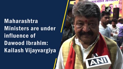 Maharashtra ministers are under influence of Dawood Ibrahim: Kailash Vijayvargiya