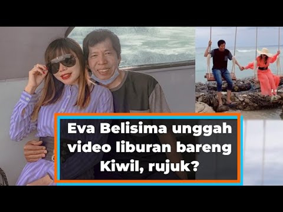 Eva Belisima tiba-tiba unggah video liburan bareng Kiwil, rujuk?