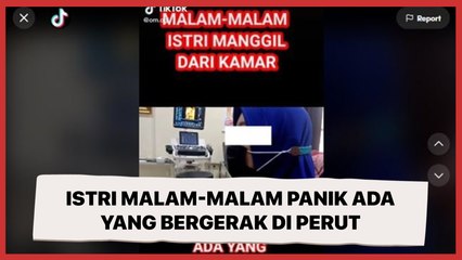Istri Malam-Malam Panik Ada yang Bergerak di Perut, Pas Dicek Bikin Syok
