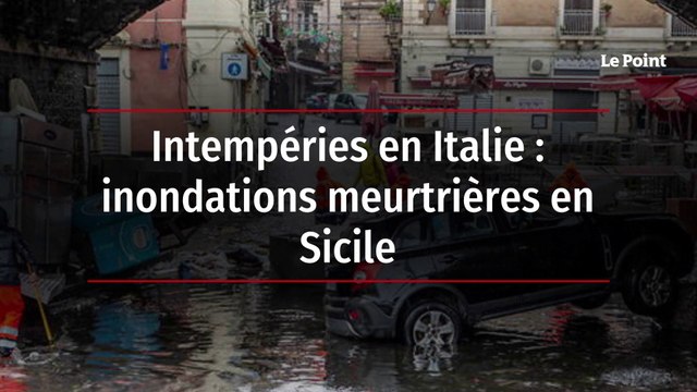 Intempéries en Italie : inondations meurtrières en Sicile